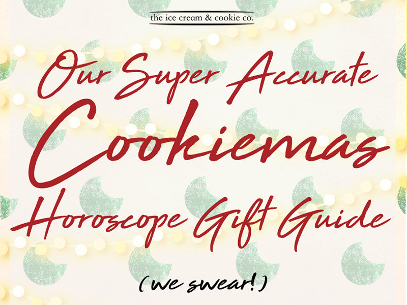 Our Super Accurate Cookiemas Horoscope Gift Guide (We Swear!)